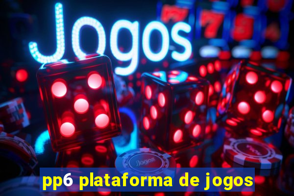 pp6 plataforma de jogos